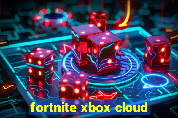 fortnite xbox cloud